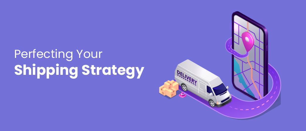 Perfecting Your Shipping Strategy