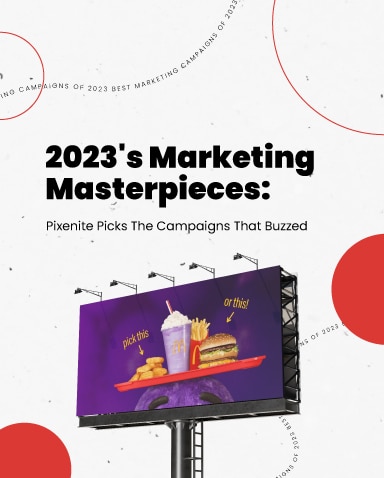 2023’s Marketing Masterpieces: Pixenite Picks The Campaigns That Buzzed