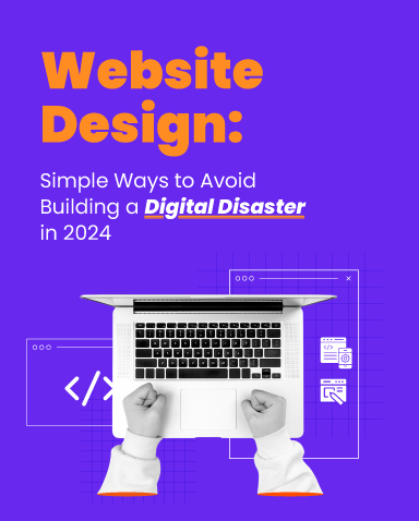 Website Design: Simple Ways to Avoid Building a Digital Disaster in 2024