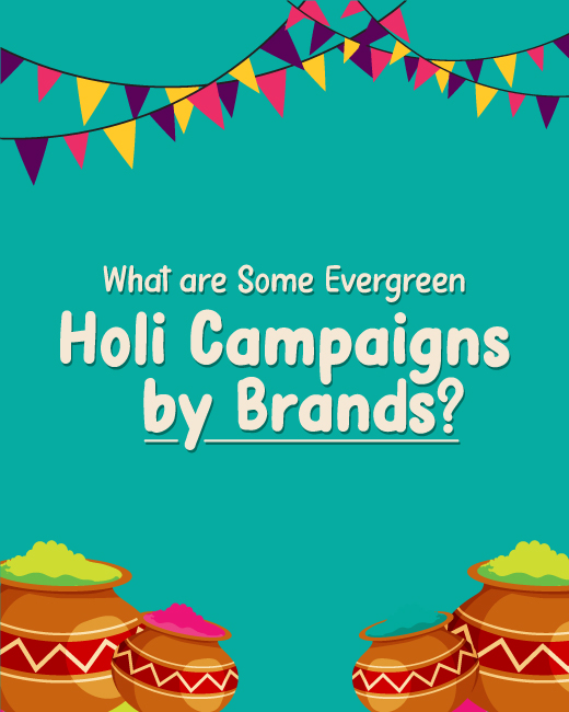 What are Some Evergreen Holi Campaigns by Brands?