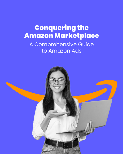 Conquering the Amazon Marketplace: A Comprehensive Guide to Amazon Ads
